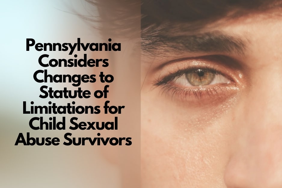 Pennsylvania Considers Changes to Statute of Limitations for Child Sexual Abuse Survivors