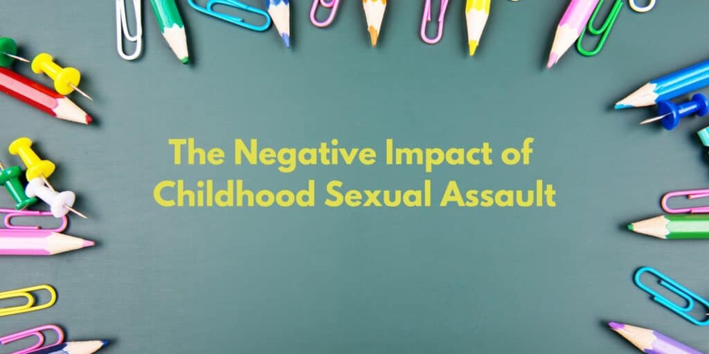 The Negative Impact of Childhood Sexual Assault